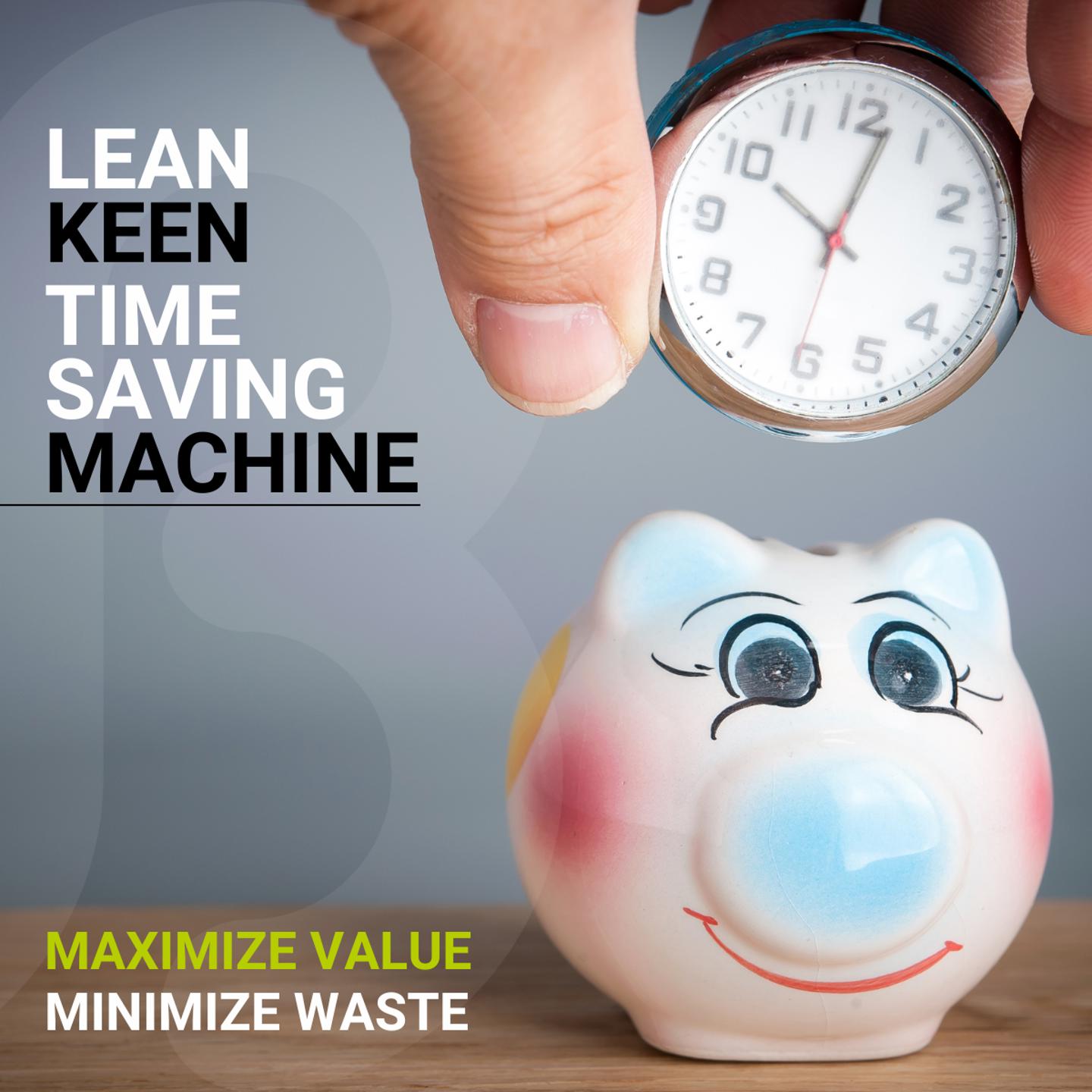 Lean, Keen, Time Saving Machine