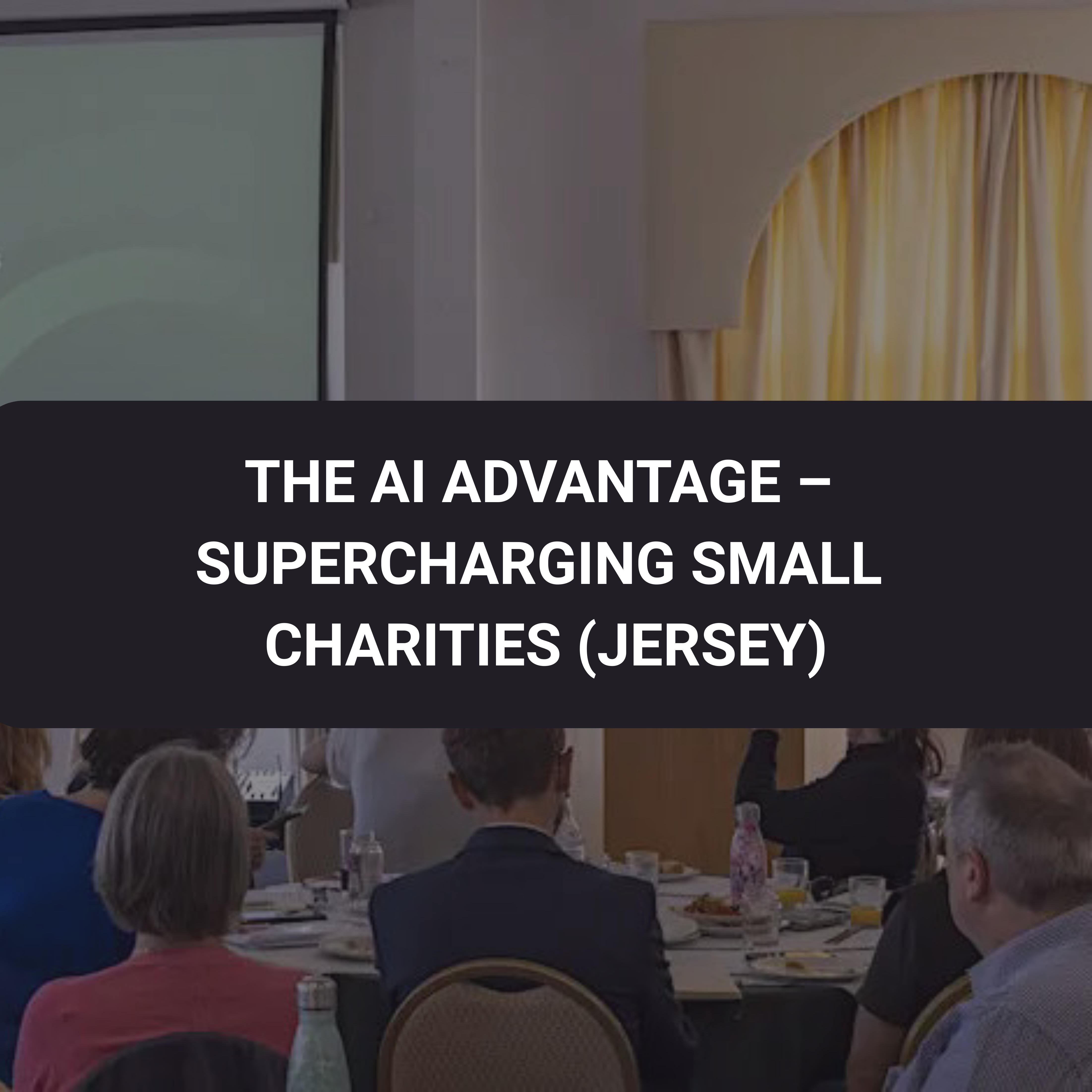 The AI Advantage – Supercharging Small Charities (Jersey)